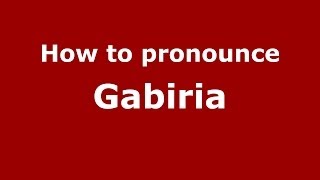 How to pronounce Gabiria