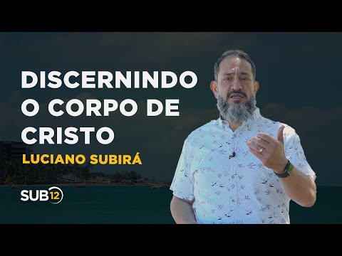 Luciano Subirá - DISCERNINDO O CORPO DE CRISTO