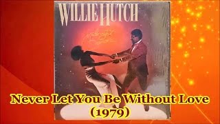 WILLIE HUTCH - Never Let You Be Without Love (1979)