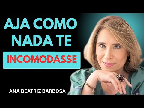 O Caminho para a Paz interior AJA COMO SE NADA TE INCOMODASSE ANA BEATRIZ BARBOSA - Mente Imparable