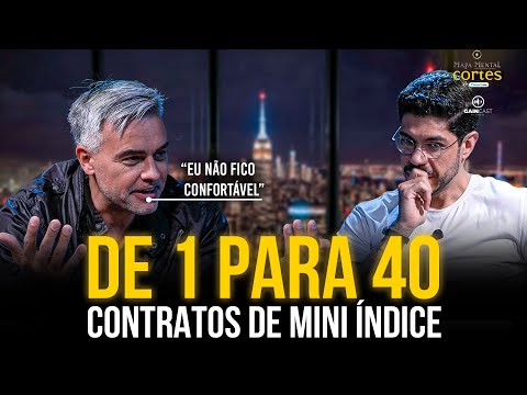 Como ele foi de 5 para 40 contratos no mini índice