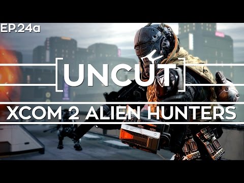 [UNCUT] XCOM 2: Alien Hunters ft. Shen's Last Gift (Mission 23a)
