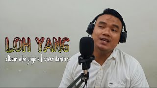 Download lagu LOH YANG Album alm yoyo s  cover Danto Susanto mp3
