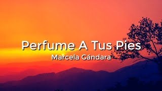 Marcela Gandara - Perfume A Tus Pies (Letra/Lyrics)