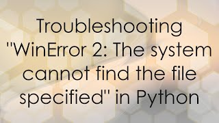Download the video "Troubleshooting "WinError 2: The system cannot find the file specified" in Python"