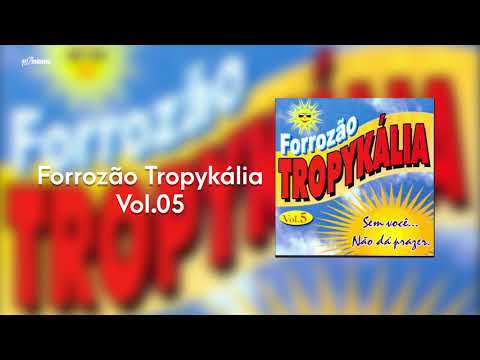 Forrozão Tropykália - Vol 5 - Sem Você... Não Dá Prazer  - (CD Completo)