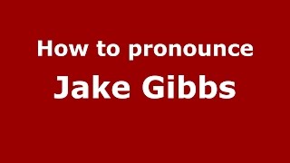 How to pronounce Jake Gibbs