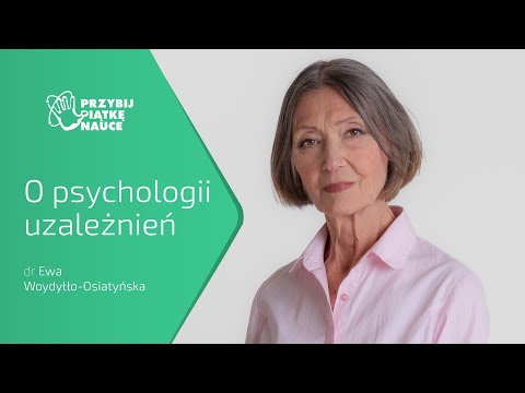 „O PSYCHOLOGII UZALEŻNIEŃ” - dr EWA WOYDYŁŁO-OSIATYŃSKA