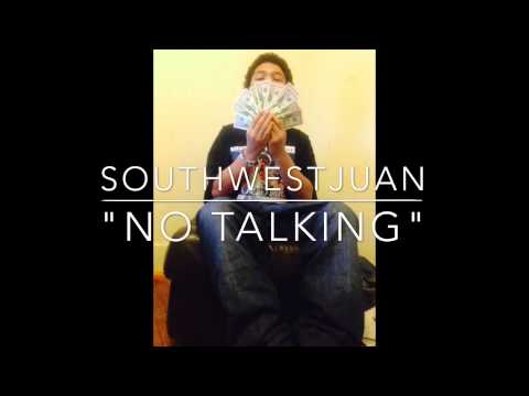 SouthWest Juan "NO TALKING"