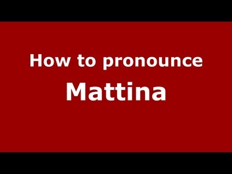 How to Pronounce Mattina - PronounceNames.com