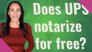 Does UPS notarize for free