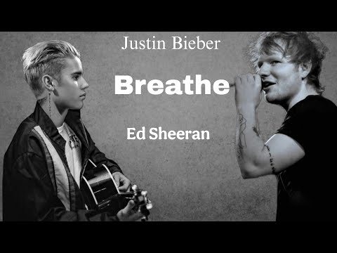 Justin Bieber & Ed Sheeran- Breathe (Unreleased Lyrics Video)