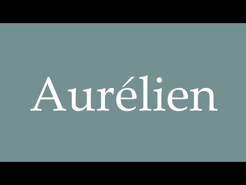 How to Pronounce ''Aurélien'' Correctly in French