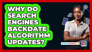 Why Do Search Engines Backdate Algorithm Updates? - SearchEnginesHub.com