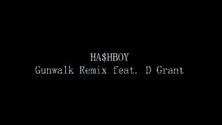 HA$HBOY- Gunwalk Remix Feat. D Grant
