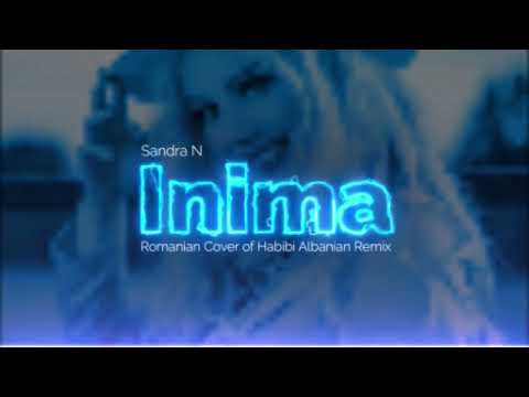 Sandra N - Inima (Romanian Cover of Habibi Albanian Remix)