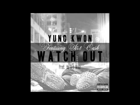 YUNG KWON FT STR8CASH  WATCH OUT