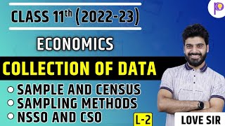 Class 11 Economics | Collection of Data - L2 | Sample and Census, Sampling Methods, NSSO and CSO