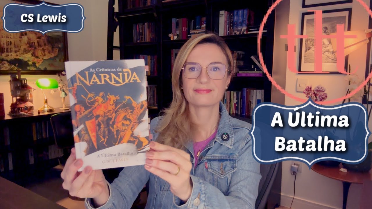 A Última Batalha - O fim das Crônicas de Nárnia (CS Lewis) | Tatiana Feltrin