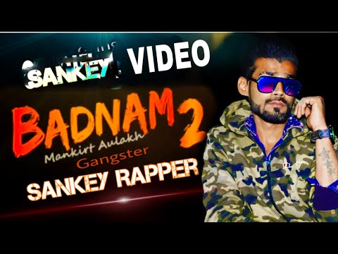 Badnam 2 (Gangster) Mankirt Aulakh | Sankey Rapper | Full Video Songs