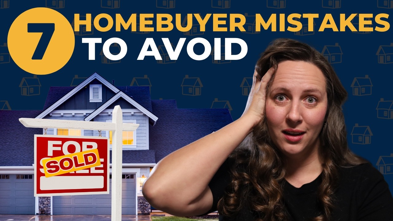 Top 7 First-Time Homebuyer Mistakes (And How to Avoid Them!)