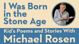I Was Born in the Stone Age - Kids' Poems and Stories With Michael Rosen