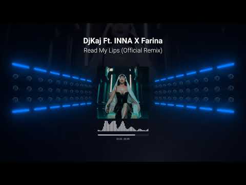 DjKaj Ft. INNA X Farina - Read My Lips (Official Remix)