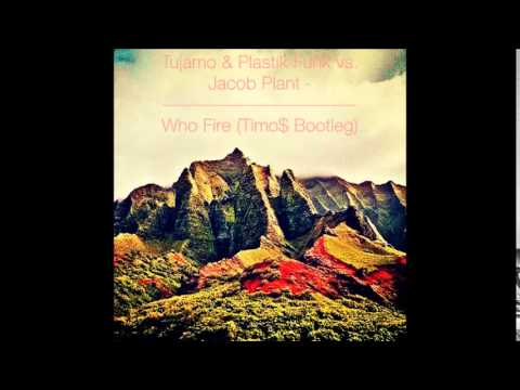 Tujamo & Plastik Funk vs. Jacob Plant - Who Fire (Timo$ Bootleg)