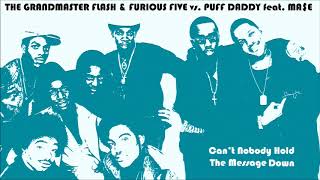 Grandmaster Flash &amp; Furious Five vs. Puff Daddy feat. Ma$e - Can&#39;t Nobody Hold The Message Down