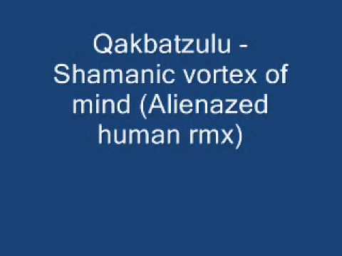 Qakbatzulu - Shamanic vortex of mind (Alienazed human rmx)