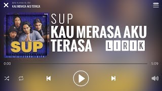 Download lagu Sup - Kau Merasa Aku Terasa [Lirik] mp3