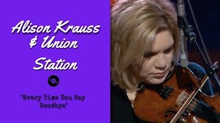Alison Krauss & Union Station - Every Time You Say Goodbye [ Live | 2003 ]