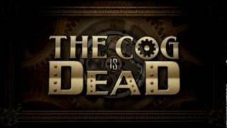 The Cog is Dead - &quot;The Death of the Cog&quot;