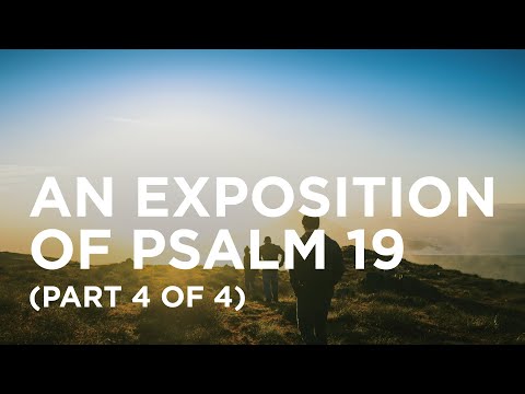 An Exposition of Psalm 19 (Part 4 of 4) — 05/30/2022