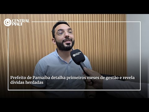 Prefeito de Parnaíba detalha primeiros meses de gestão e revela dívidas herdadas
