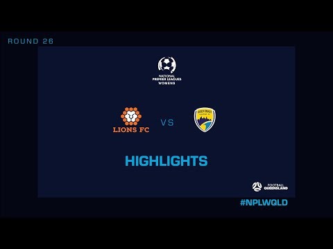 NPLW R26 - Lions FC vs.Gold Coast United Highlights