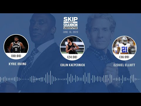 Kyrie Irving, Colin Kaepernick , Ezekiel Elliott (6.16.20) | UNDISPUTED Audio Podcast