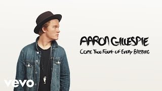 Aaron Gillespie - Come Thou Fount Of Every Blessing (Audio)