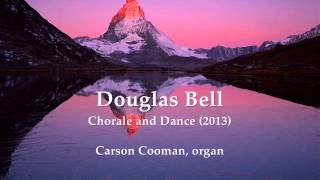 Douglas Bell — Chorale and Dance (2013) for organ