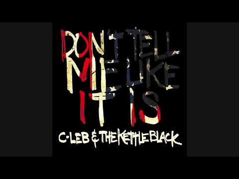C-Leb & the Kettle Black - Don't Tell Me Like It Is