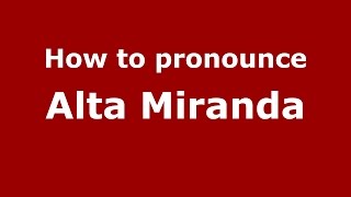 How to pronounce Alta Miranda