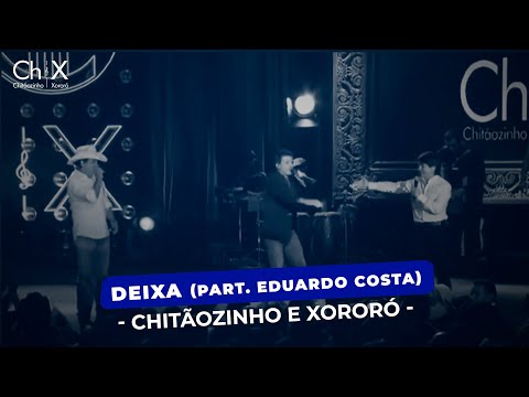 Chitãozinho & Xororó - Deixa {Part. Eduardo Costa}