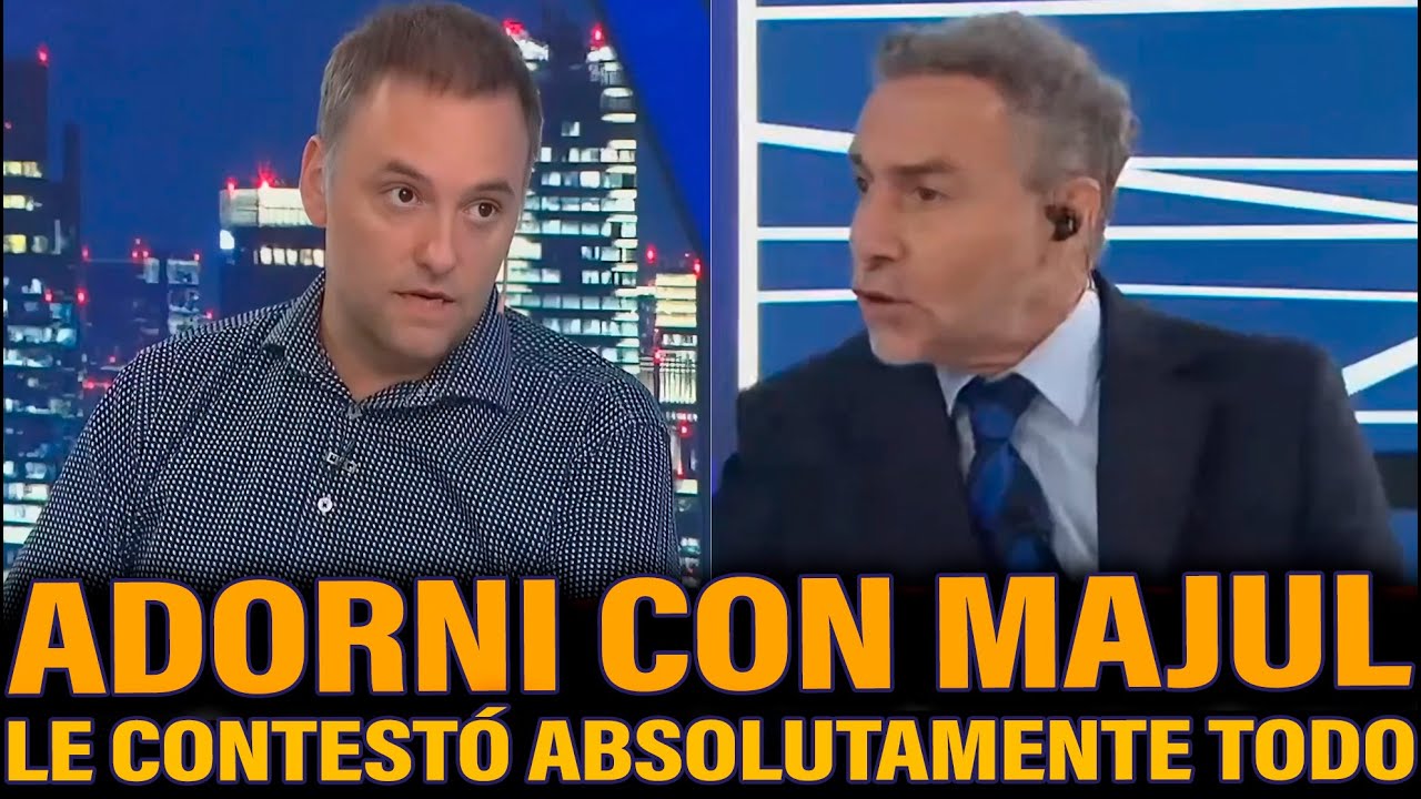 ADORNI LE CONTESTÓ ABSOLUTAMENTE TODO A MAJUL