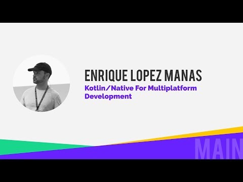 Enrique López Mañas - Kotlin/Native for Multiplatform Development