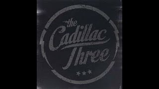 THE CADILLAC THREE - DOWN TO THE RIVER