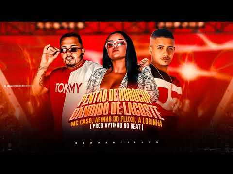 AFINHO DO FLUXO, MC CASO, A LOBINHA - BANDIDO DE LACOSTE - REMIX BREGA FUNK