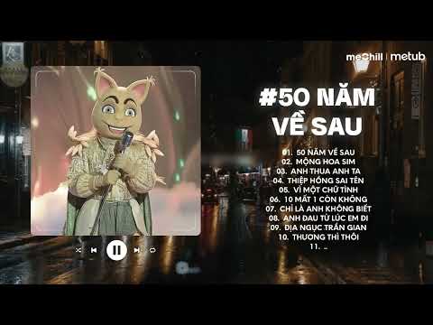 50 NĂM VỀ SAU - Nguyện Cầu Đến 50 Năm Về Sau..| BXH Nhạc Chill Lofi Tâm Trạng Hay Nhất 2025