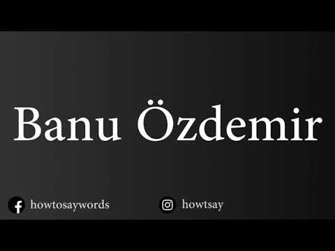 How To Pronounce Banu Ozdemir