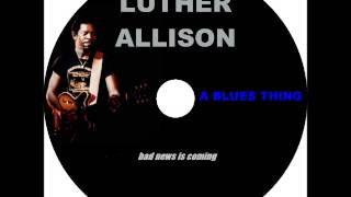 Bad news is coming Luther Allison Studio version high quality sound