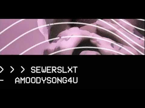 Sewerslvt - A Moody Song 4 U (Dedicated To Gustav Åhr)